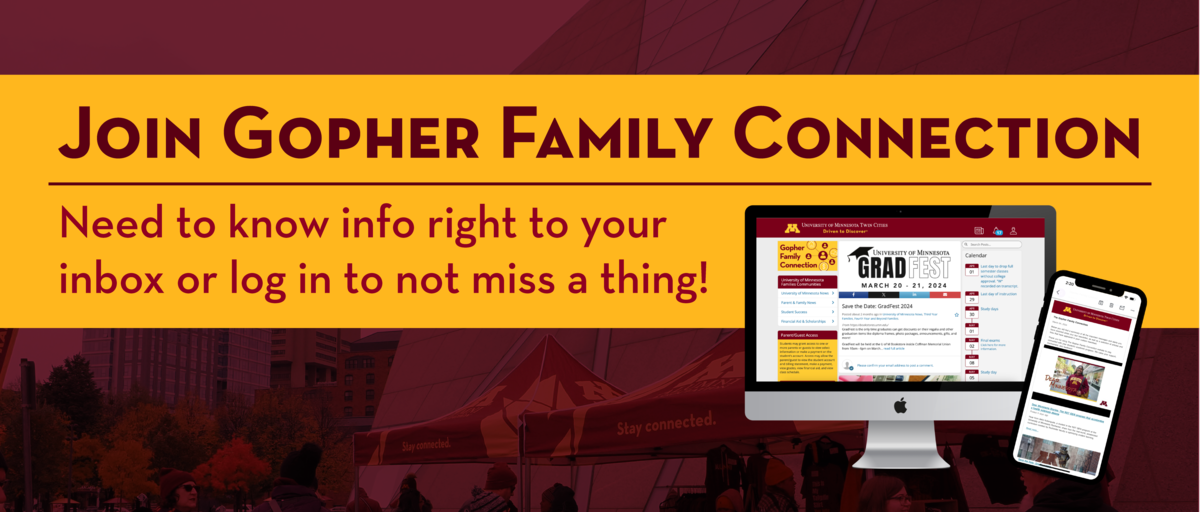 Join Gopher Family Connection. Need-to-know info right to your inbox or log in to not miss a thing.